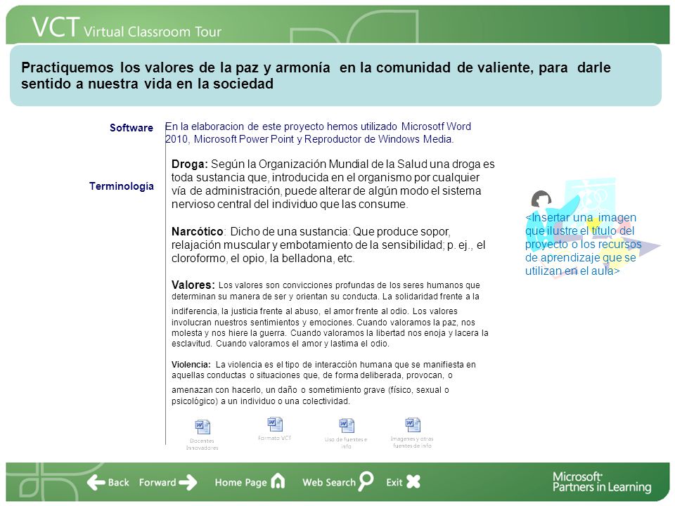 . Practiquemos los valores de la paz y armonía en la comunidad de valiente, para darle sentido a nuestra vida en la sociedad.