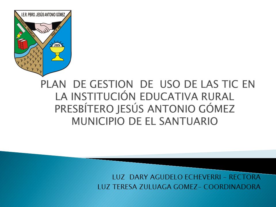 PLAN DE GESTION DE USO DE LAS TIC EN LA INSTITUCIÓN EDUCATIVA RURAL PRESBÍTERO JESÚS ANTONIO GÓMEZ MUNICIPIO DE EL SANTUARIO