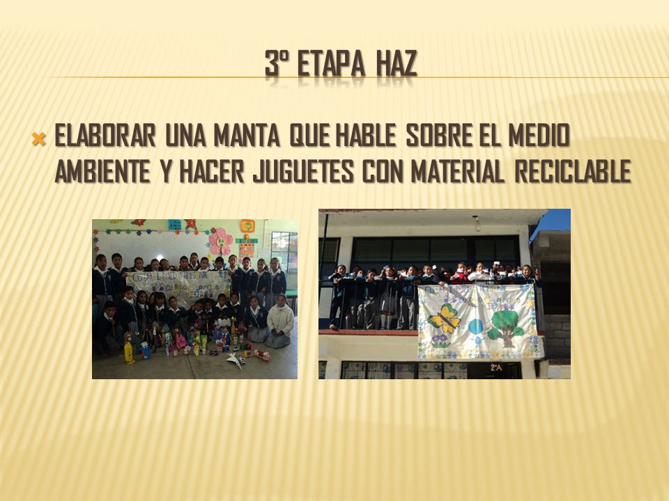 3° etapa haz ELABORAR UNA MANTA QUE HABLE SOBRE EL MEDIO AMBIENTE Y HACER JUGUETES CON MATERIAL RECICLABLE.