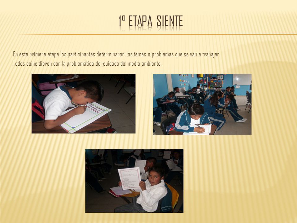 1° ETAPA SIENTE En esta primera etapa los participantes determinaron los temas o problemas que se van a trabajar.
