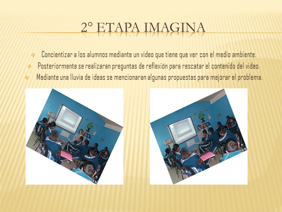2° ETAPA IMAGINA Concientizar a los alumnos mediante un video que tiene que ver con el medio ambiente.