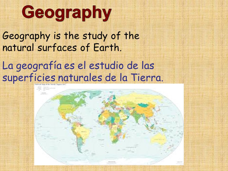 Geography Geography is the study of the natural surfaces of Earth.