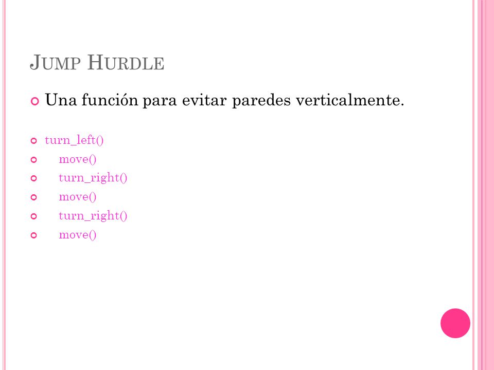 Jump Hurdle Una función para evitar paredes verticalmente. turn_left()