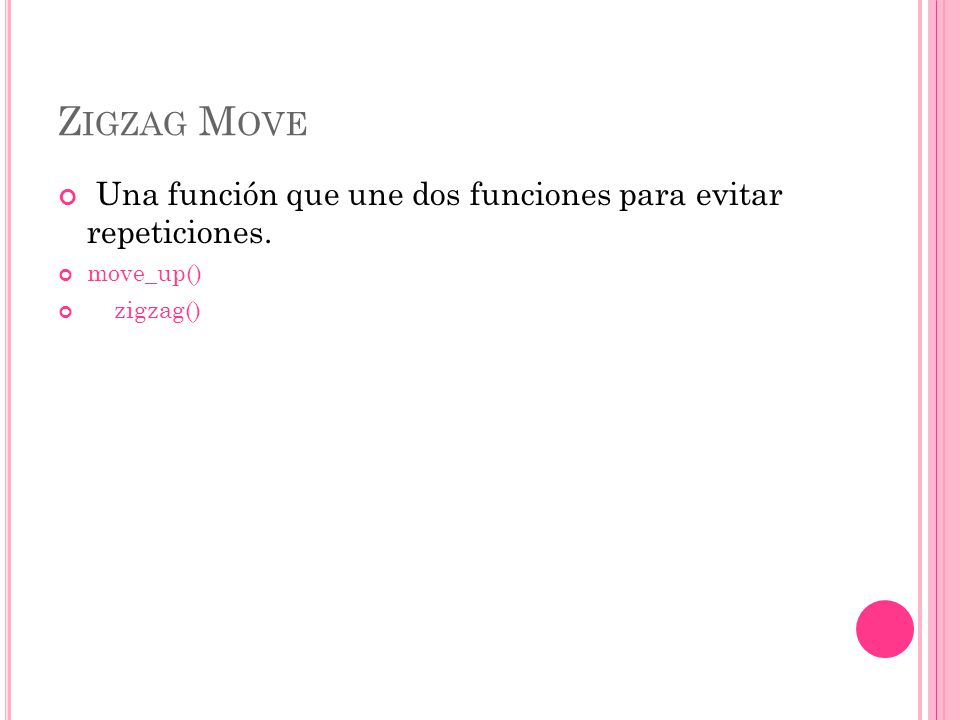 Zigzag Move Una función que une dos funciones para evitar repeticiones. move_up() zigzag()