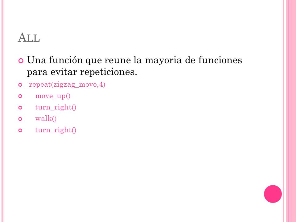 All Una función que reune la mayoria de funciones para evitar repeticiones. repeat(zigzag_move,4)