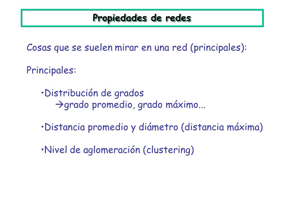 Propiedades de redes Cosas que se suelen mirar en una red (principales): Principales: Distribución de grados.