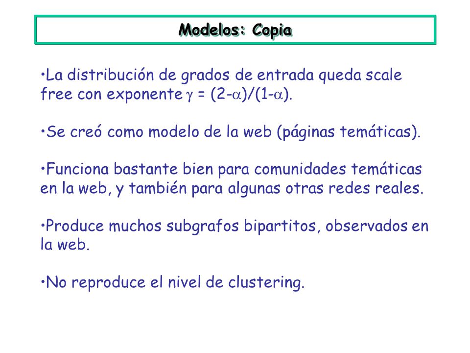 Modelos: Copia La distribución de grados de entrada queda scale free con exponente  = (2-)/(1-).