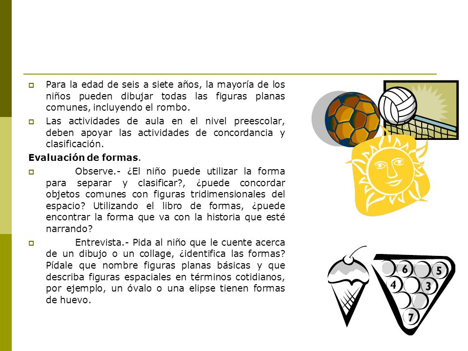 Para la edad de seis a siete años, la mayoría de los niños pueden dibujar todas las figuras planas comunes, incluyendo el rombo.