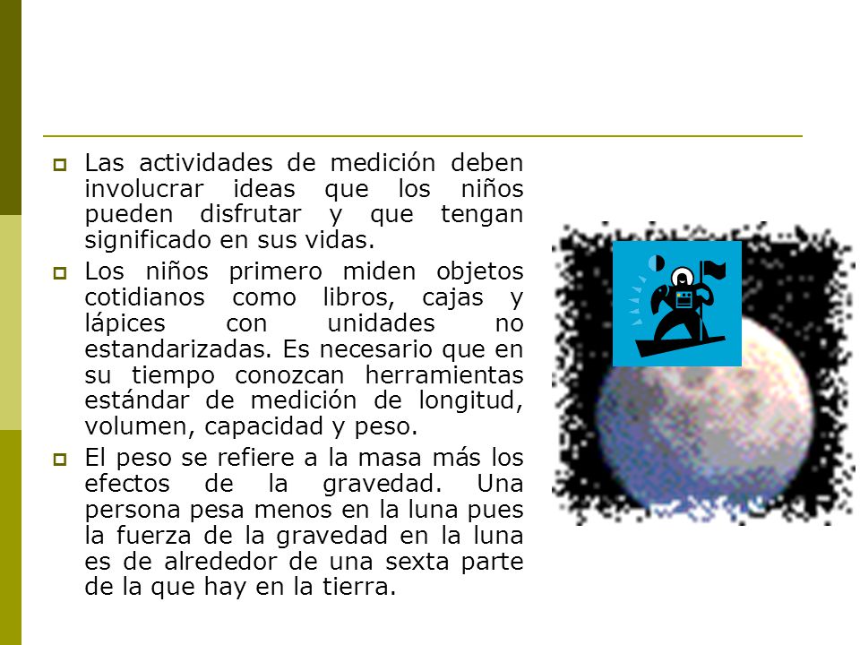 Las actividades de medición deben involucrar ideas que los niños pueden disfrutar y que tengan significado en sus vidas.
