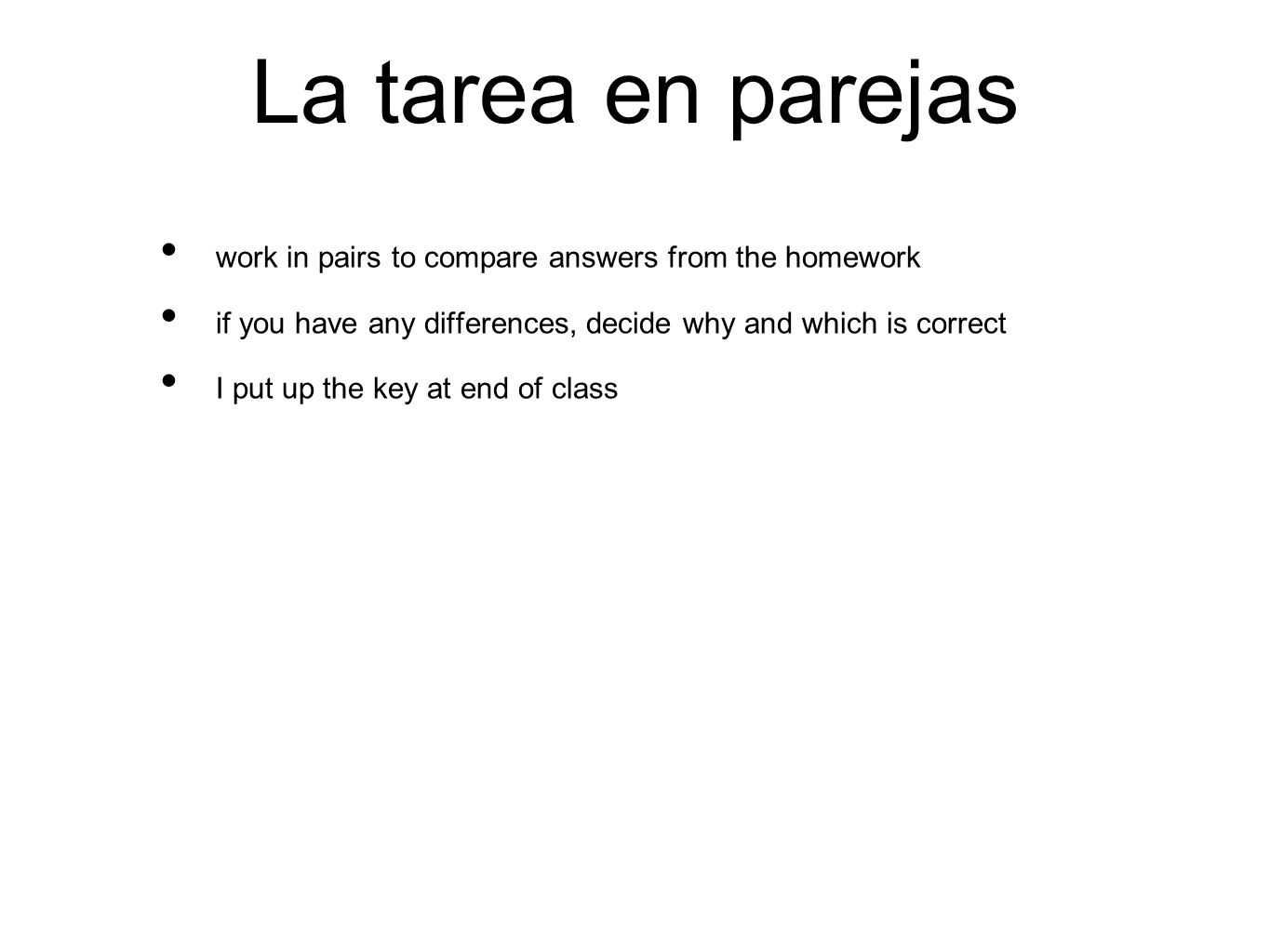 La tarea en parejas work in pairs to compare answers from the homework