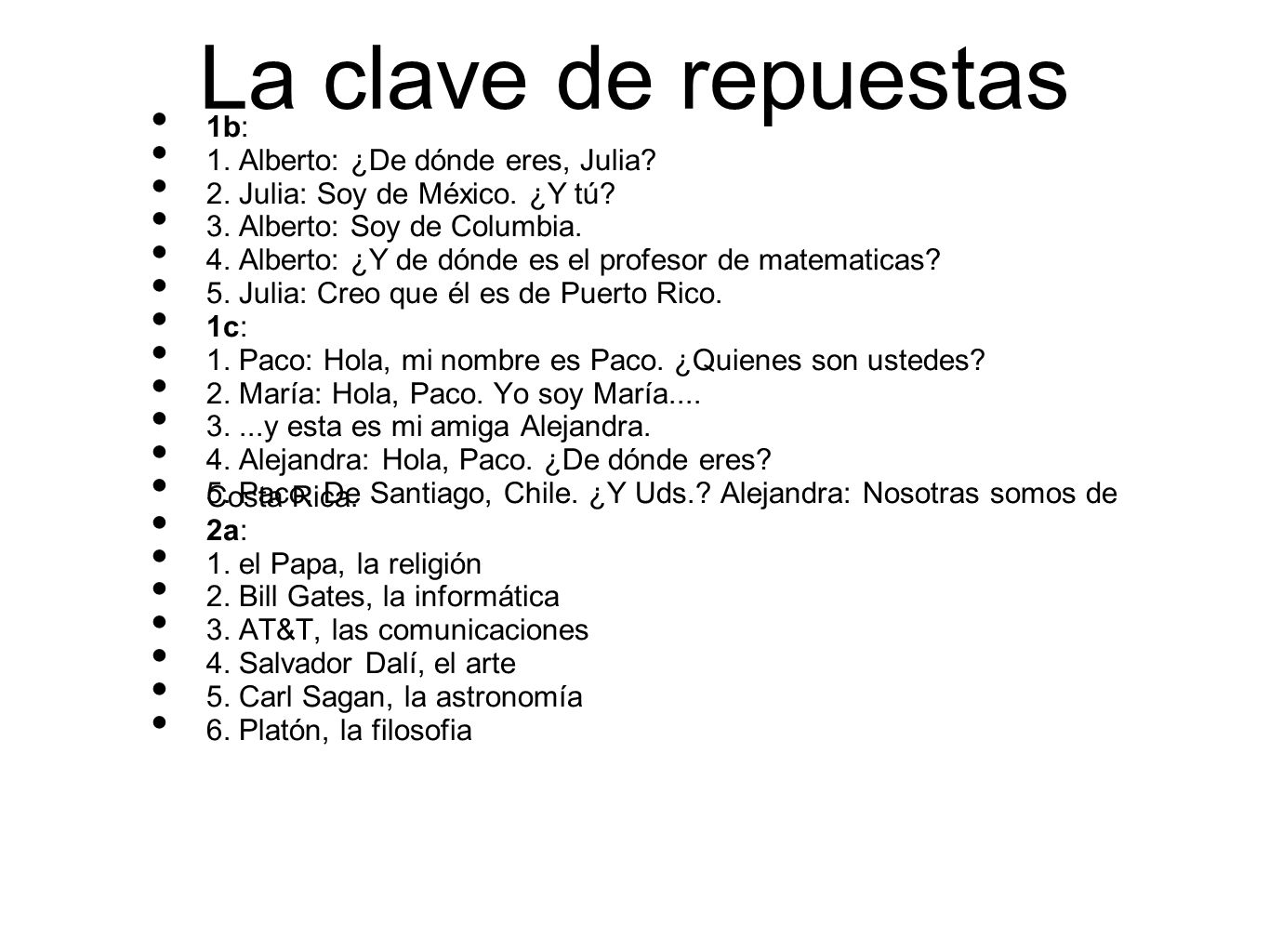La clave de repuestas 1b: 1. Alberto: ¿De dónde eres, Julia
