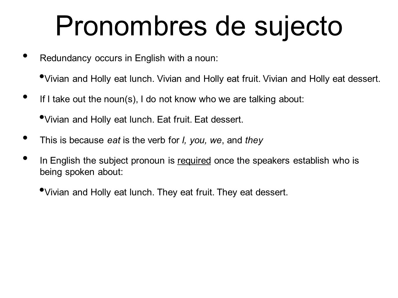Pronombres de sujecto Redundancy occurs in English with a noun: