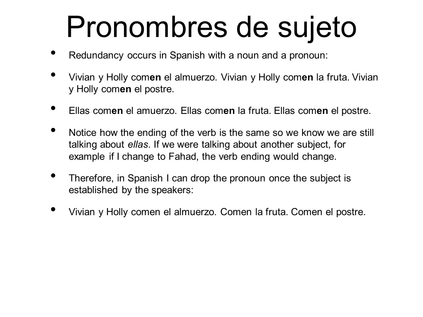 Pronombres de sujeto Redundancy occurs in Spanish with a noun and a pronoun: