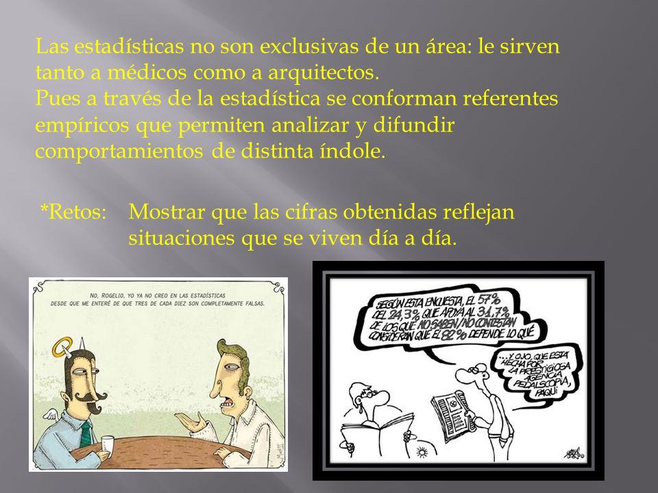 Las estadísticas no son exclusivas de un área: le sirven tanto a médicos como a arquitectos.