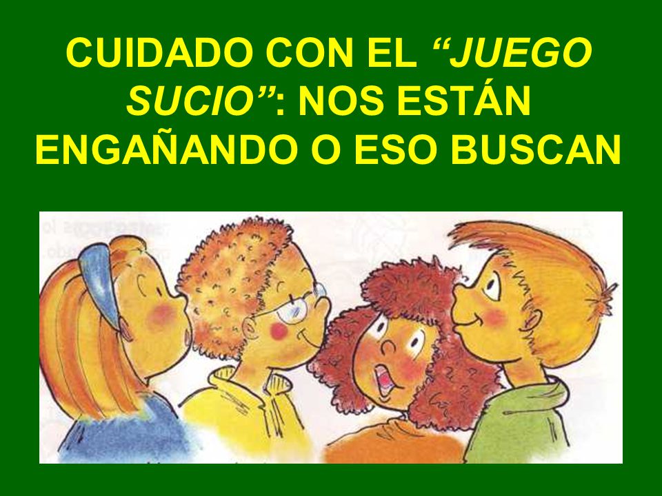CUIDADO CON EL JUEGO SUCIO : NOS ESTÁN ENGAÑANDO O ESO BUSCAN
