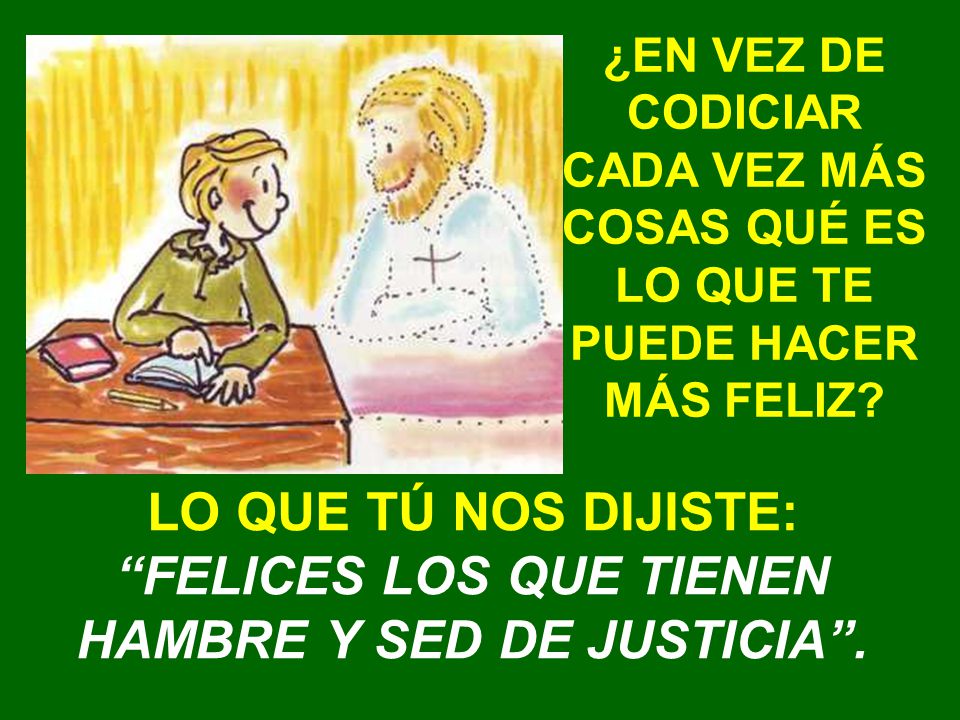 ¿EN VEZ DE CODICIAR CADA VEZ MÁS COSAS QUÉ ES LO QUE TE PUEDE HACER MÁS FELIZ