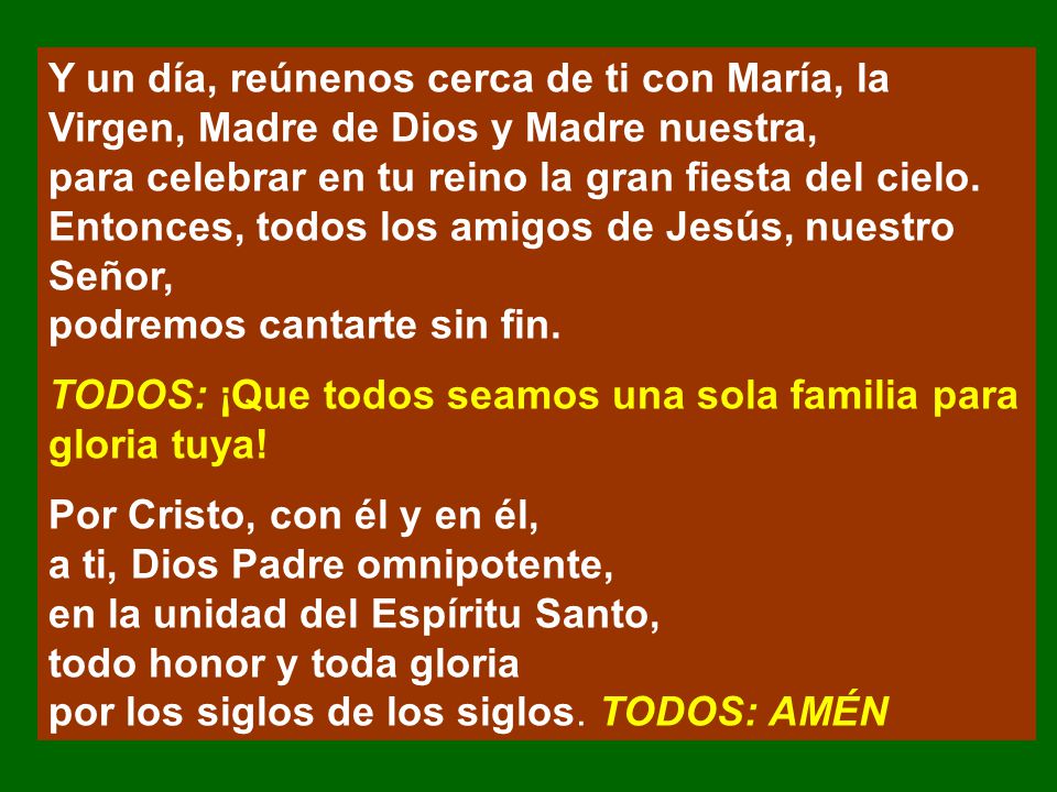 Y un día, reúnenos cerca de ti con María, la Virgen, Madre de Dios y Madre nuestra,