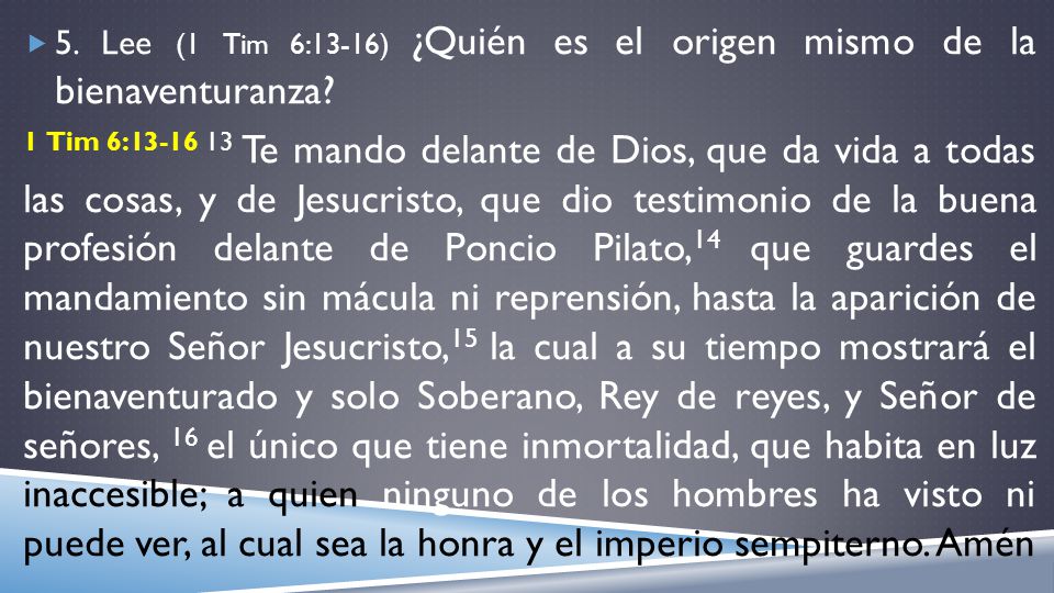 5. Lee (1 Tim 6:13-16) ¿Quién es el origen mismo de la bienaventuranza
