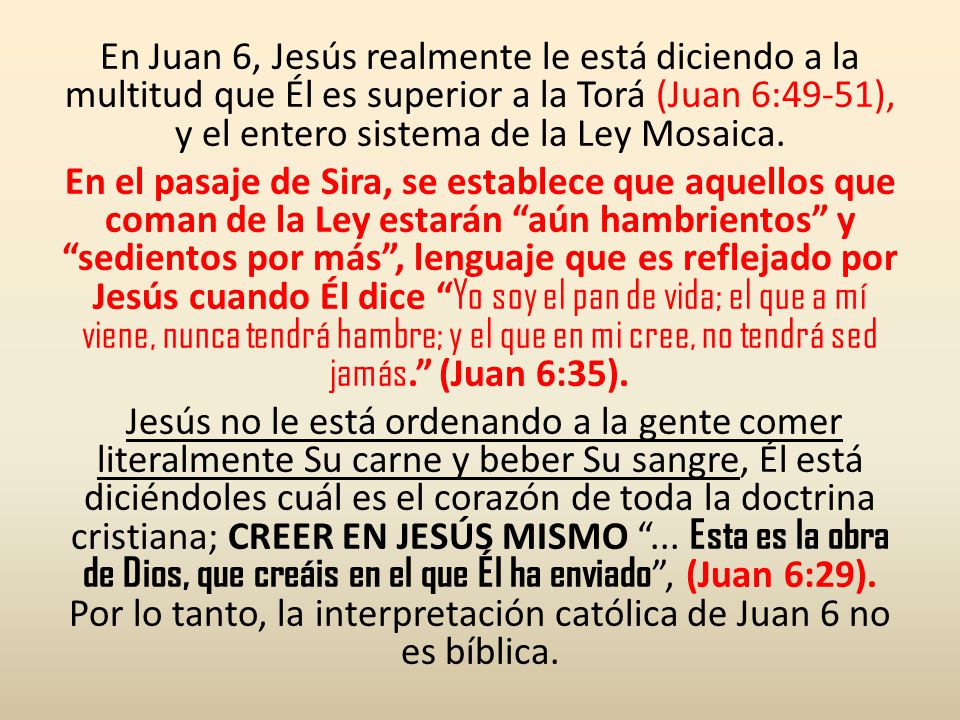 En Juan 6, Jesús realmente le está diciendo a la multitud que Él es superior a la Torá (Juan 6:49-51), y el entero sistema de la Ley Mosaica.