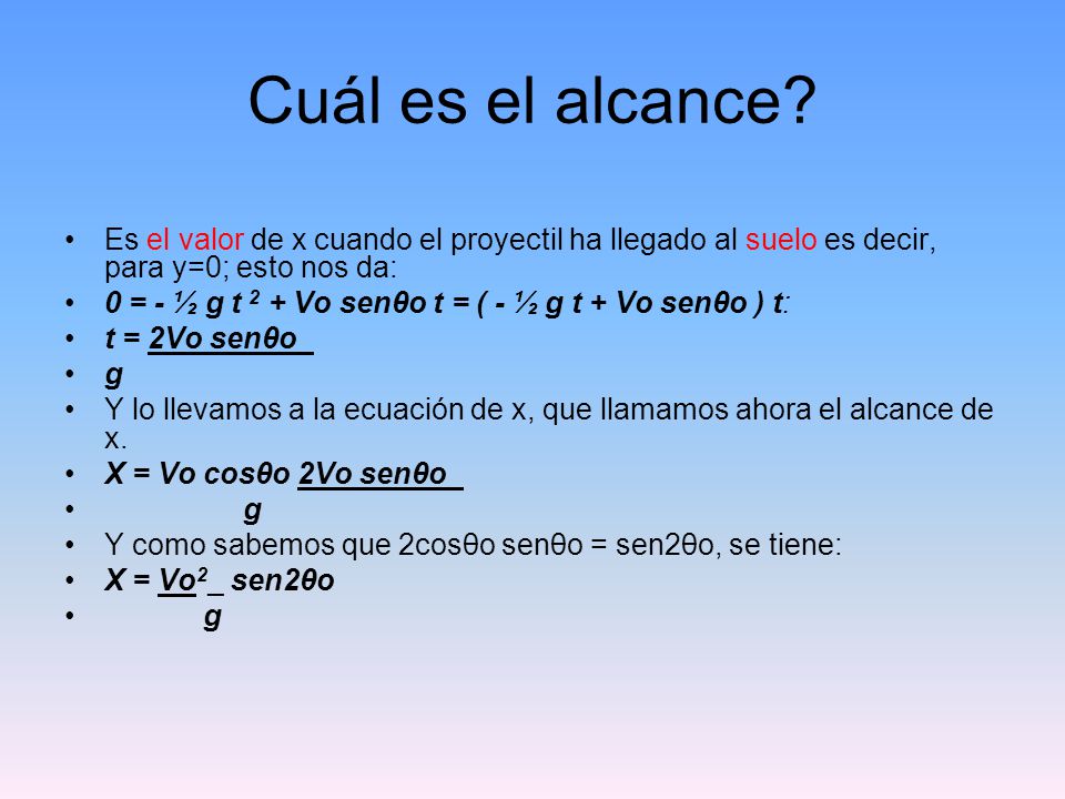 Cuál es el alcance Es el valor de x cuando el proyectil ha llegado al suelo es decir, para y=0; esto nos da: