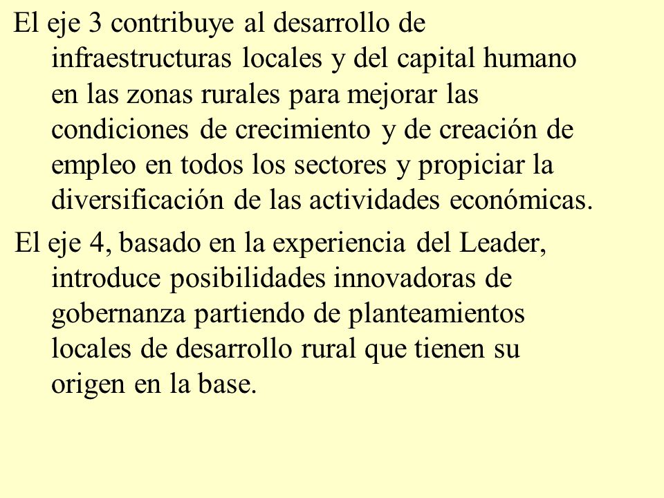 El eje 3 contribuye al desarrollo de infraestructuras locales y del capital humano en las zonas rurales para mejorar las condiciones de crecimiento y de creación de empleo en todos los sectores y propiciar la diversificación de las actividades económicas.