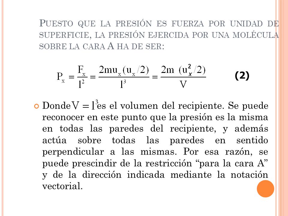 Puesto que la presión es fuerza por unidad de superficie, la presión ejercida por una molécula sobre la cara A ha de ser:
