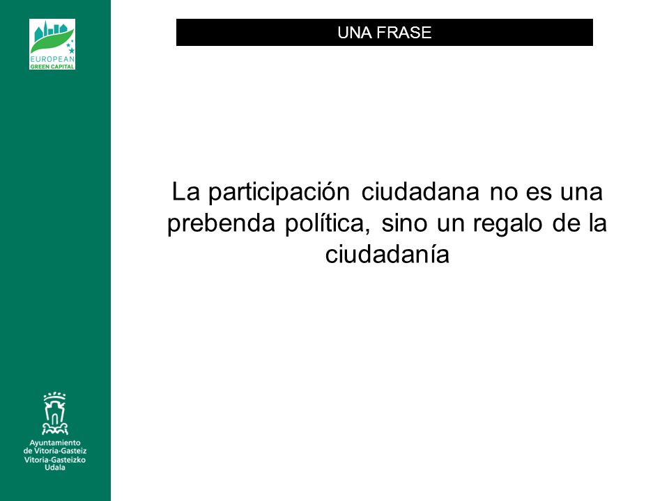 UNA FRASE La participación ciudadana no es una prebenda política, sino un regalo de la ciudadanía