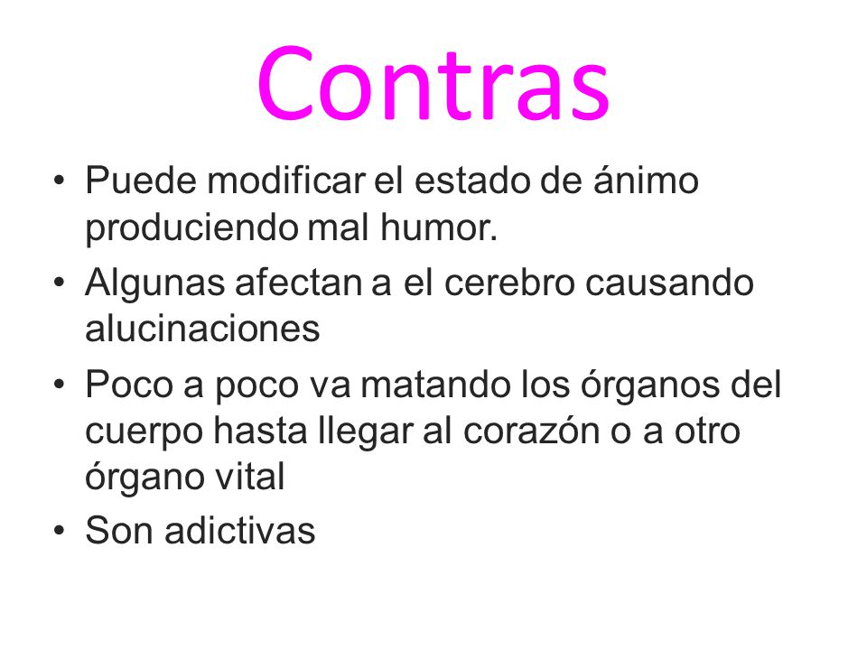 Contras Puede modificar el estado de ánimo produciendo mal humor.