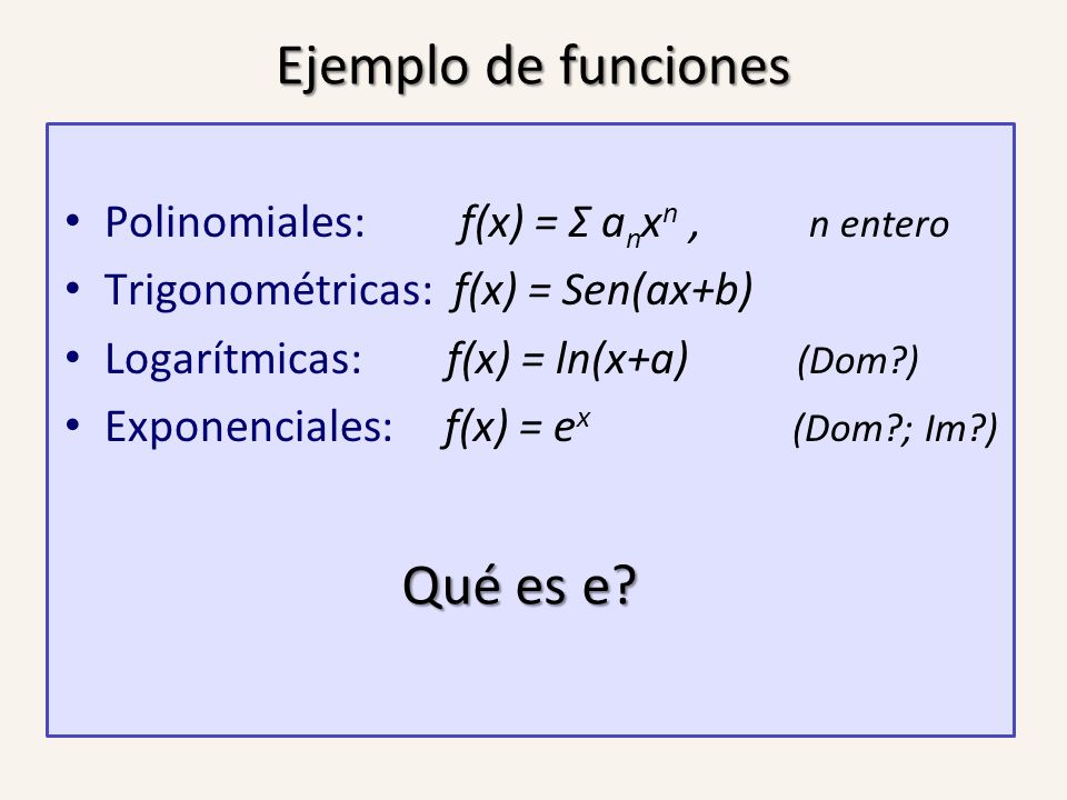 Ejemplo de funciones Qué es e Polinomiales: f(x) = Σ anxn , n entero