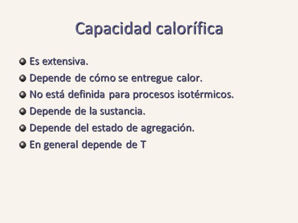 Capacidad calorífica Es extensiva. Depende de cómo se entregue calor.