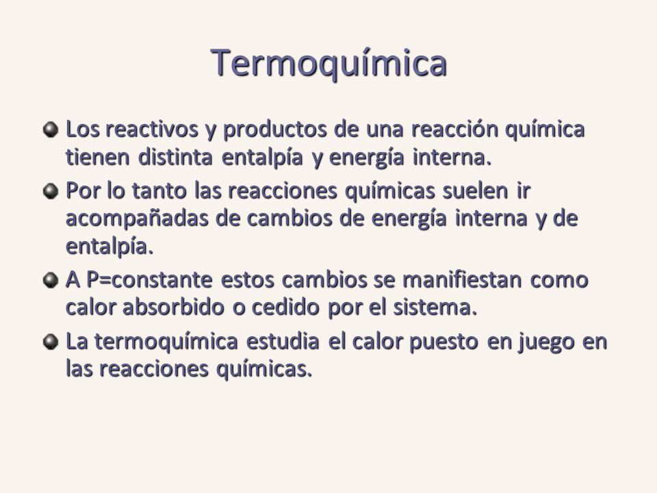 Termoquímica Los reactivos y productos de una reacción química tienen distinta entalpía y energía interna.