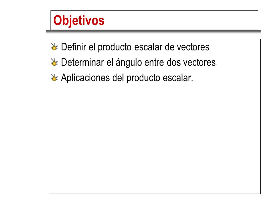 Objetivos Definir el producto escalar de vectores