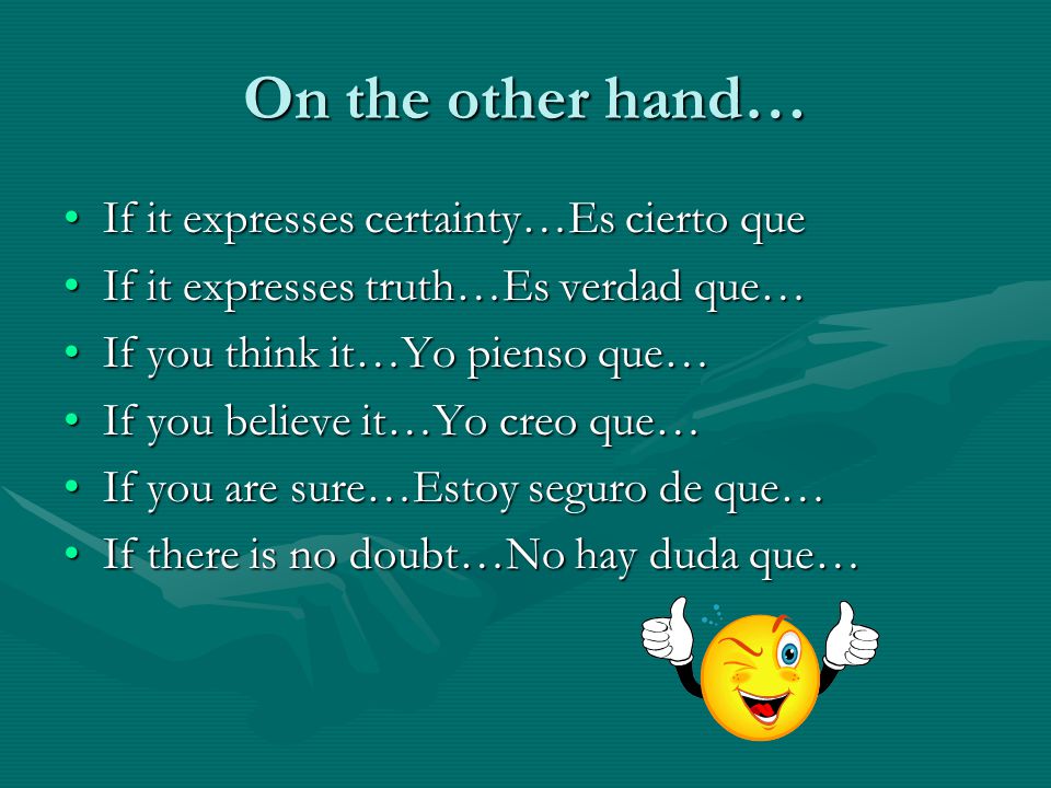 On the other hand… If it expresses certainty…Es cierto que