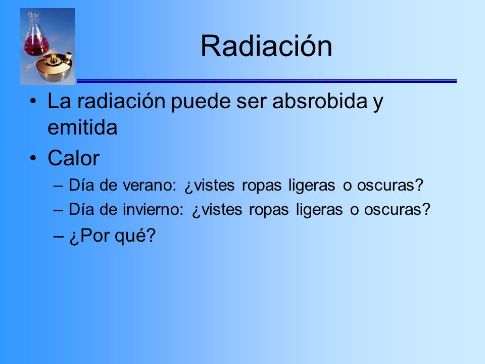 Radiación La radiación puede ser absrobida y emitida Calor ¿Por qué