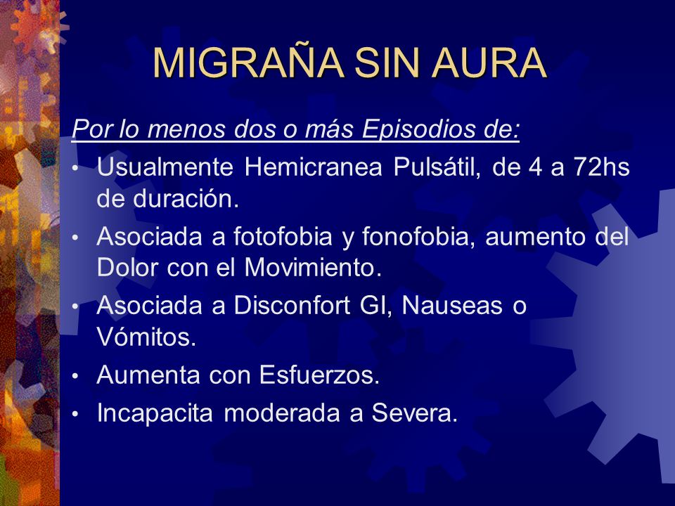 MIGRAÑA SIN AURA Por lo menos dos o más Episodios de:
