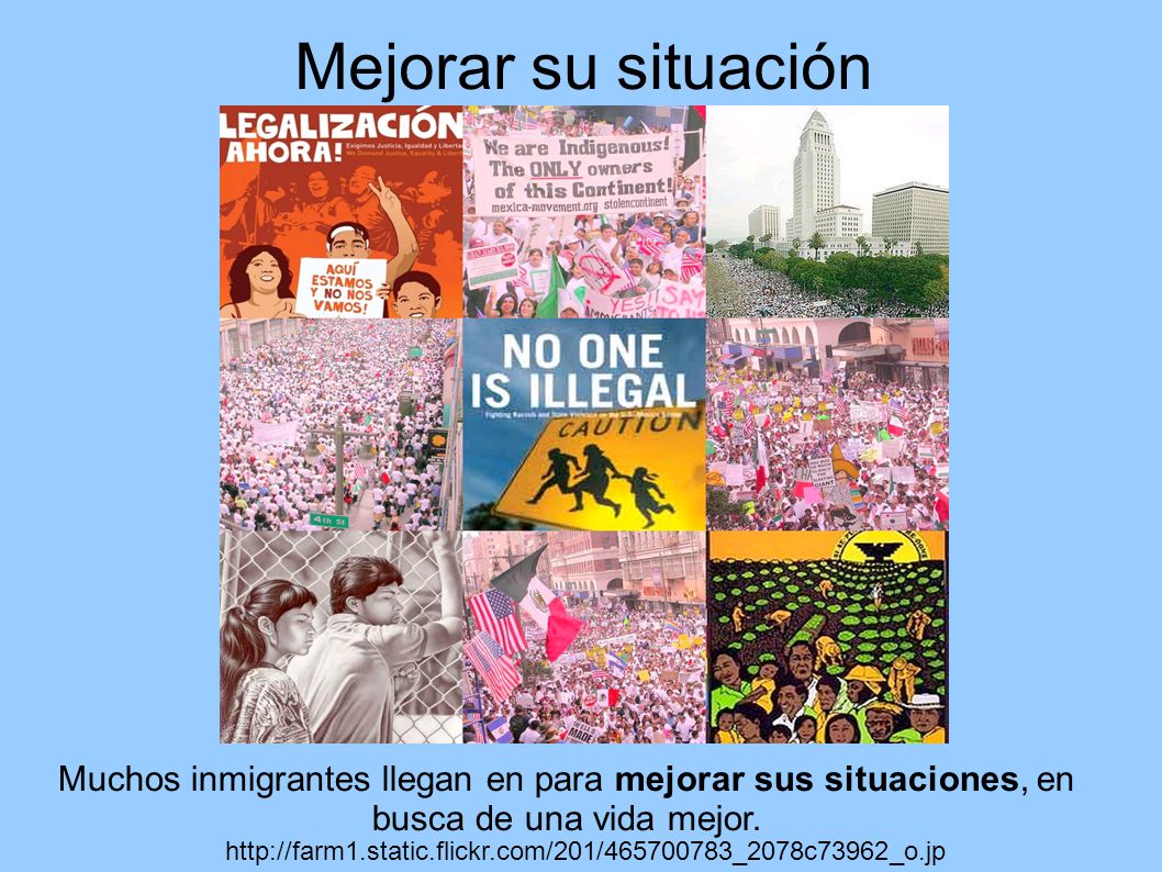 Mejorar su situación Muchos inmigrantes llegan en para mejorar sus situaciones, en busca de una vida mejor.
