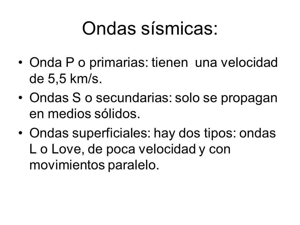 Ondas sísmicas: Onda P o primarias: tienen una velocidad de 5,5 km/s.