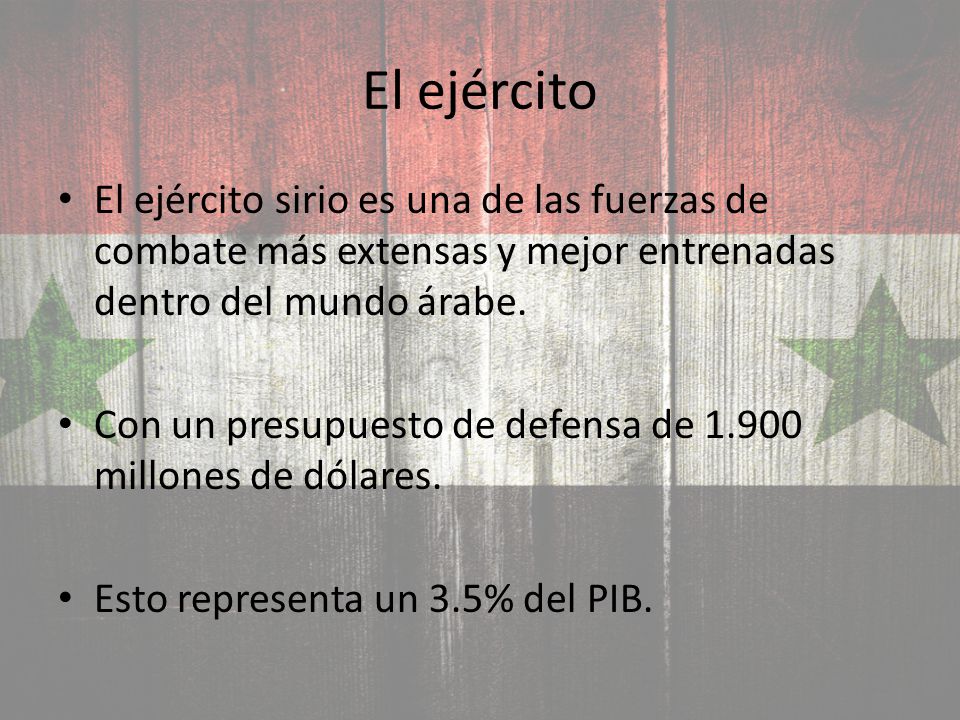 El ejército El ejército sirio es una de las fuerzas de combate más extensas y mejor entrenadas dentro del mundo árabe.