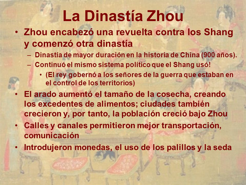 La Dinastía Zhou Zhou encabezó una revuelta contra los Shang y comenzó otra dinastía. Dinastía de mayor duración en la historia de China (900 años).