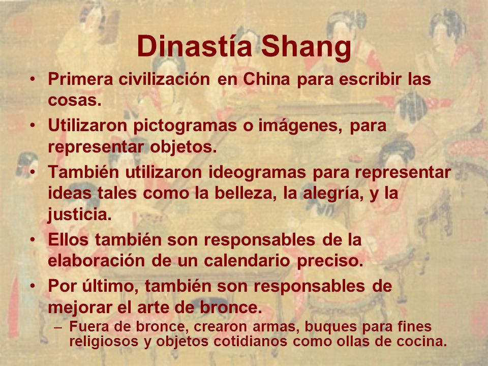 Dinastía Shang Primera civilización en China para escribir las cosas.