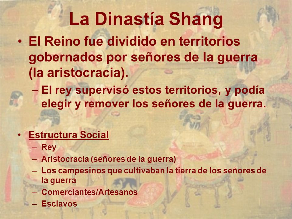 La Dinastía Shang El Reino fue dividido en territorios gobernados por señores de la guerra (la aristocracia).