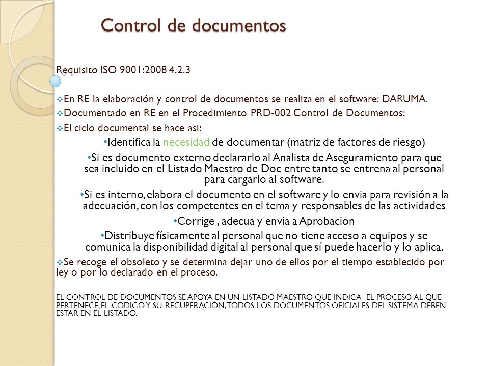 Control de documentos Requisito ISO 9001: En RE la elaboración y control de documentos se realiza en el software: DARUMA.