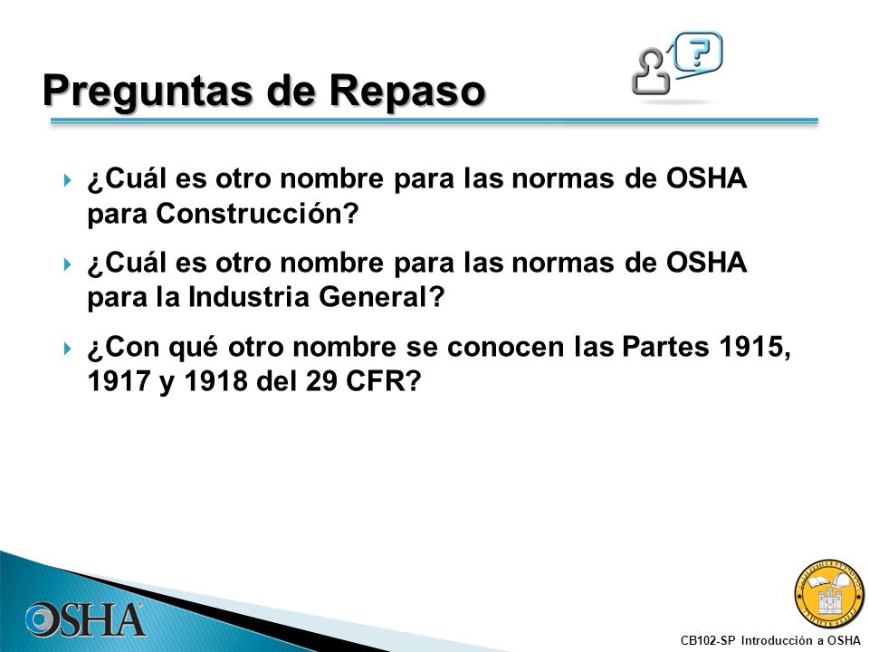 Preguntas de Repaso ¿Cuál es otro nombre para las normas de OSHA para Construcción