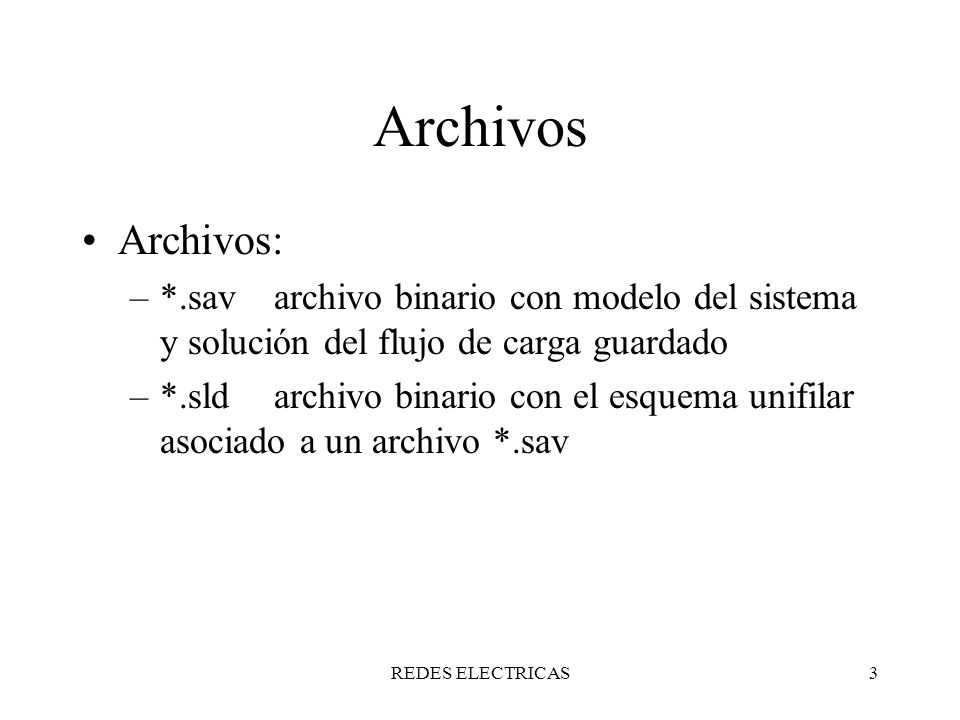 Archivos Archivos: *.sav archivo binario con modelo del sistema y solución del flujo de carga guardado.
