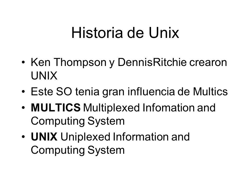 Historia de Unix Ken Thompson y DennisRitchie crearon UNIX