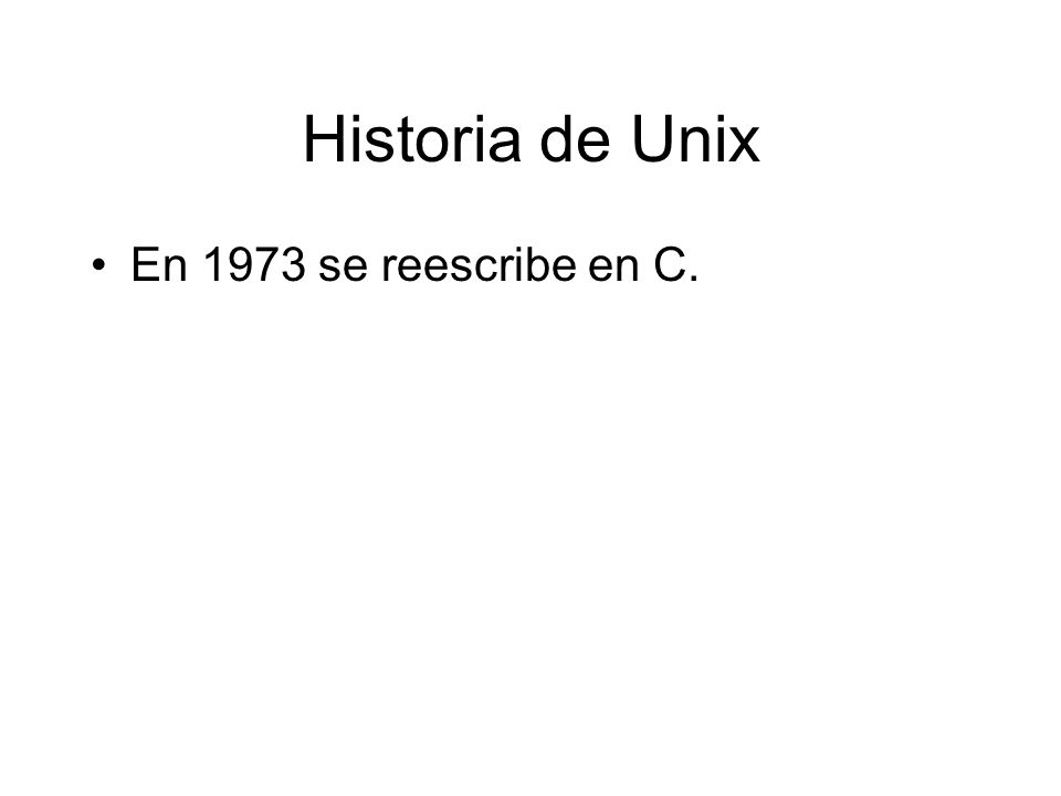 Historia de Unix En 1973 se reescribe en C.