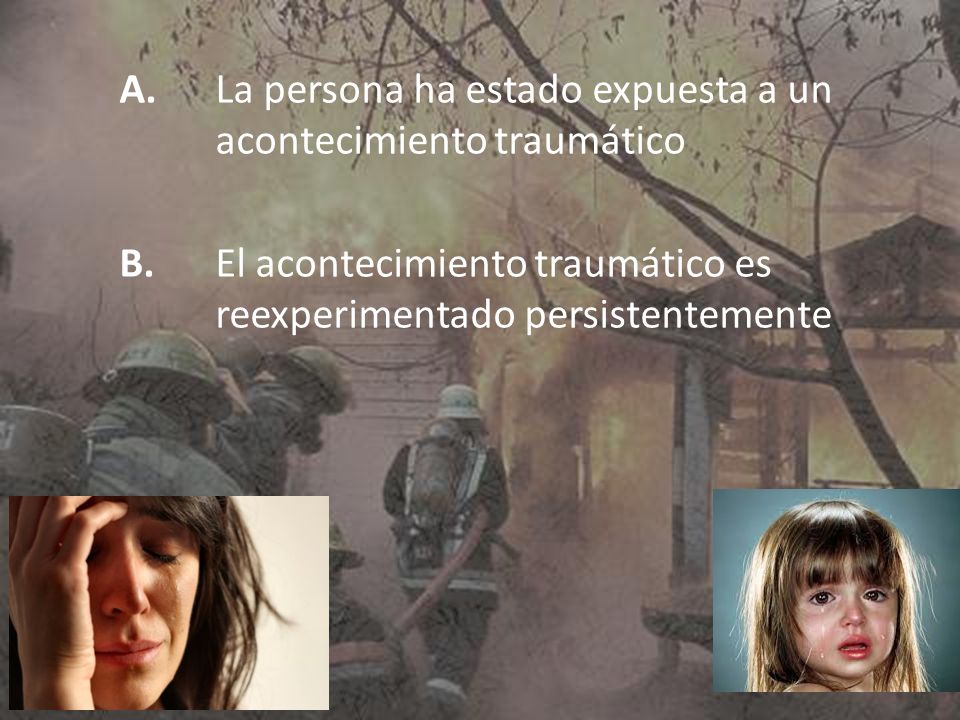 A. La persona ha estado expuesta a un acontecimiento traumático B