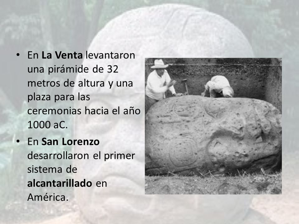 En La Venta levantaron una pirámide de 32 metros de altura y una plaza para las ceremonias hacia el año 1000 aC.