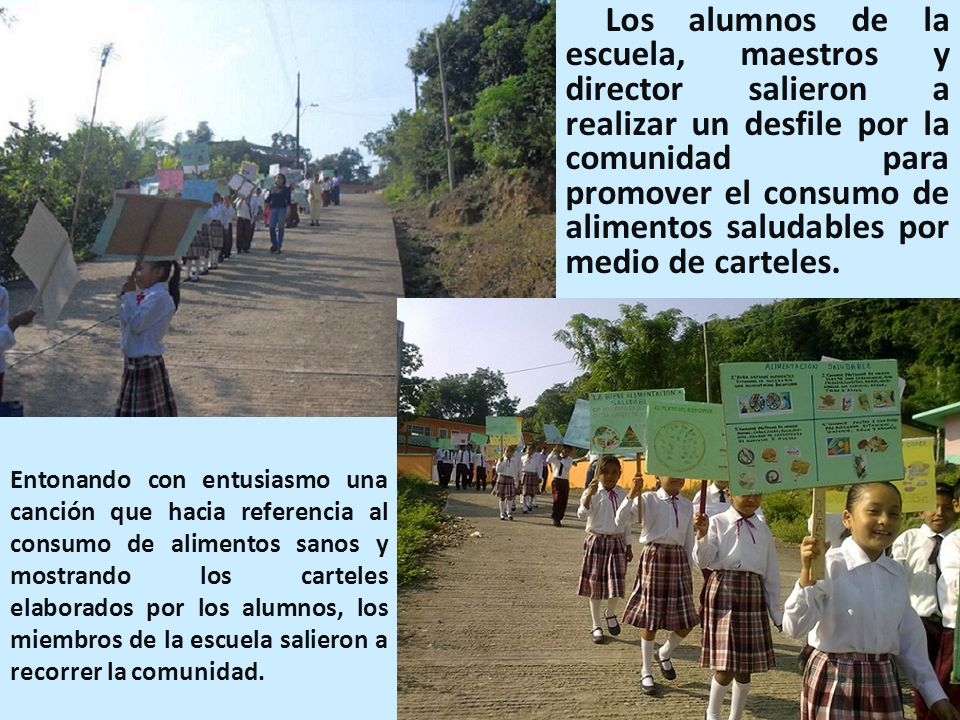 Los alumnos de la escuela, maestros y director salieron a realizar un desfile por la comunidad para promover el consumo de alimentos saludables por medio de carteles.