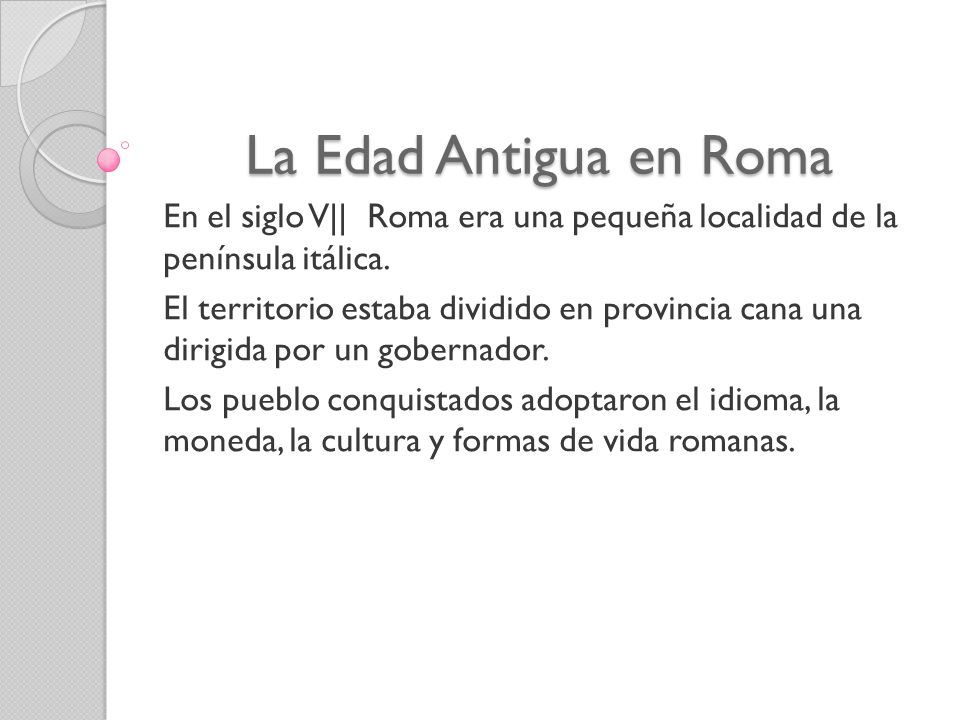 La Edad Antigua en Roma En el siglo V|| Roma era una pequeña localidad de la península itálica.